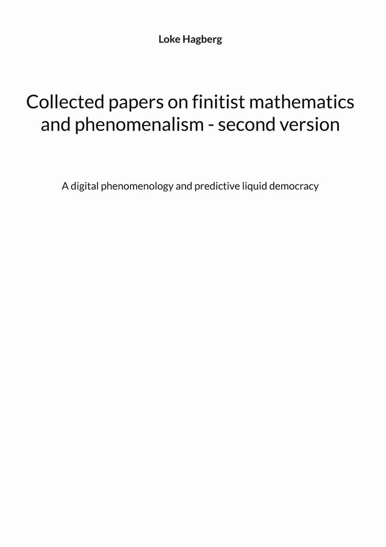 Loke Hagberg - Collected papers on finitist mathematics and phenomenalism - second version: A digital phenomenology and predictive liquid democracy, E-bok. Tillgänglighet: Lägg i varukorg