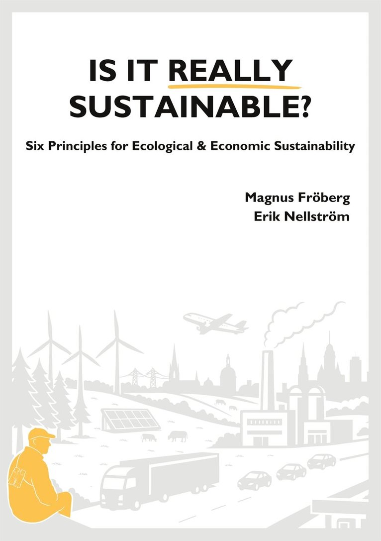 Magnus Fröberg, Erik Montemartillo Nellström - Is It Really Sustainable?: Six Principles for Ecological & Economic Sustainability, E-bok