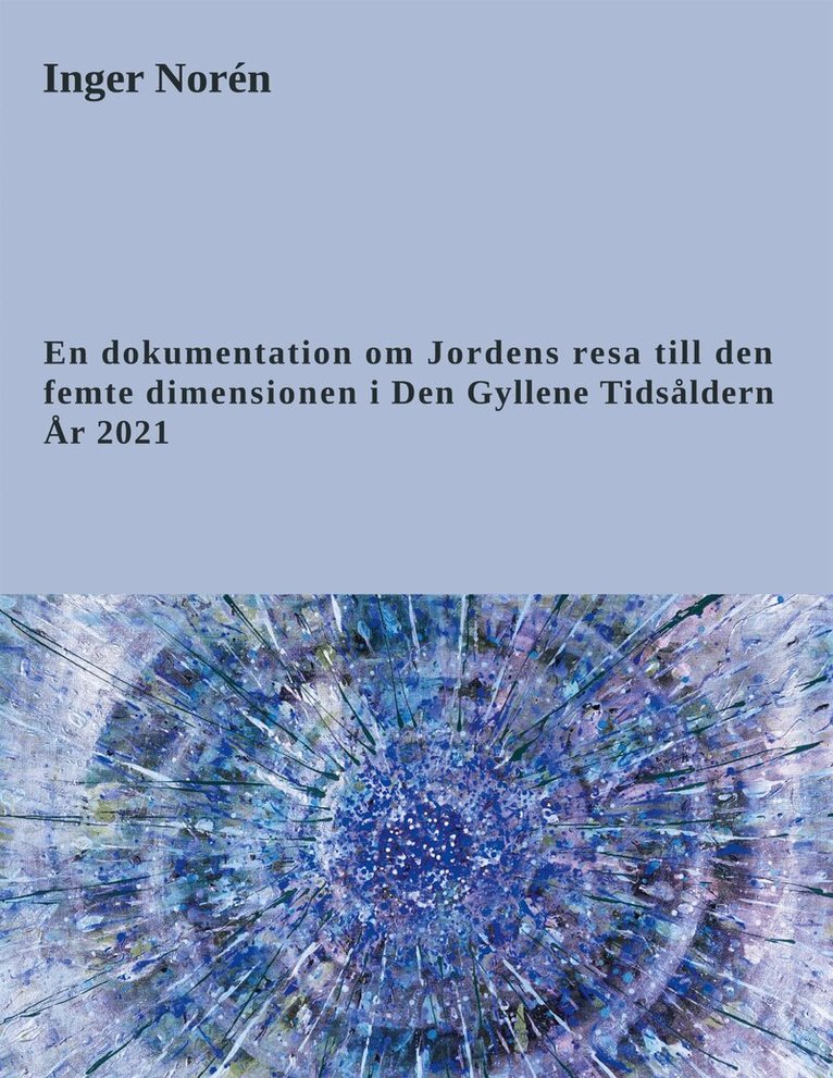 Inger Norén - En dokumentation om Jordens resa till den femte dimensionen i Den Gyllene Tidsåldern. År 2021, E-bok