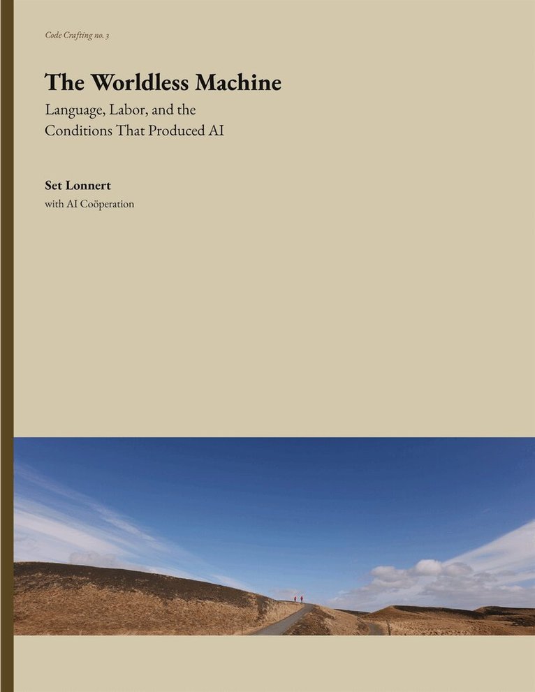 Set Lonnert - The Worldless Machine: Language, Labor, and the Conditions That Produced AI, E-bok. Tillgänglighet: Lägg i varukorg