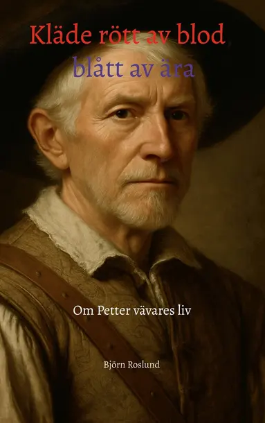 Björn Roslund - Kläde rött av blod, blått av ära: Om Petter vävares liv, E-bok