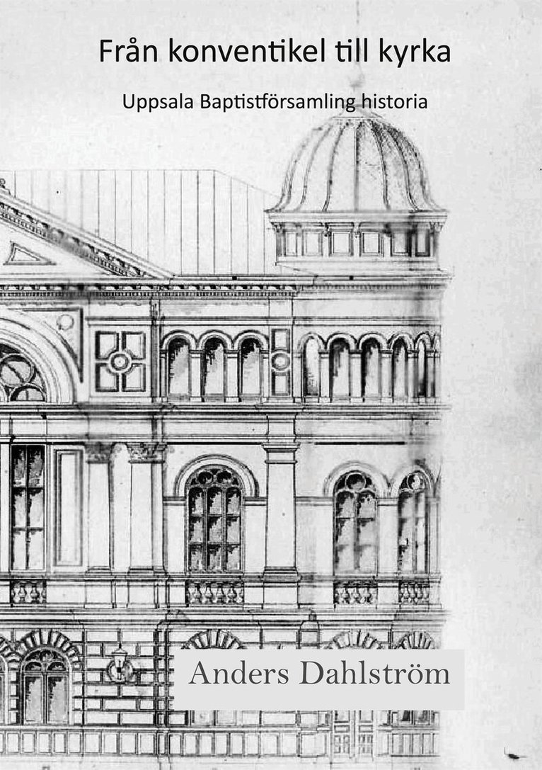 Anders Dahlström - Från konventikel till kyrka: Uppsala baptistförsamlings historia, E-bok