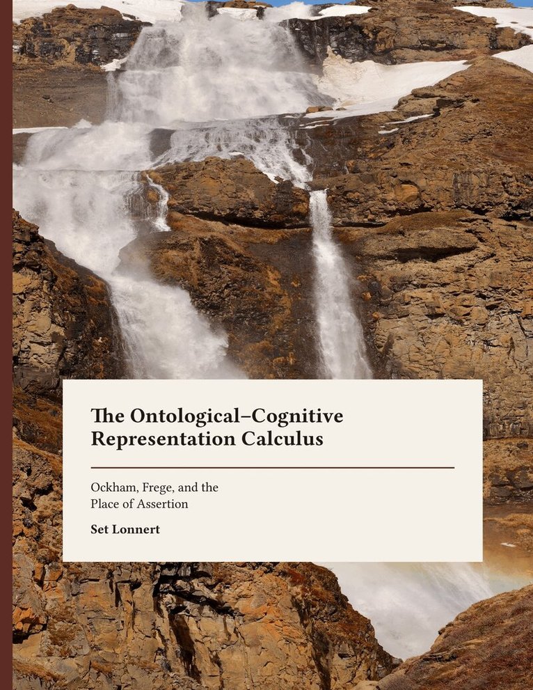 Set Lonnert - The Ontological--Cognitive Representation Calculus: Ockham, Frege, and the Place of Assertion, E-bok. Tillgänglighet: Lägg i varukorg