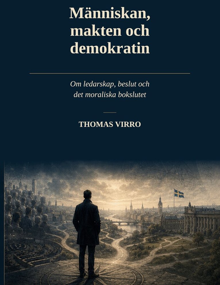 Thomas Virro - Människan, makten och demokratin: Om ledarskap, beslut och det moraliska bokslutet, E-bok. Tillgänglighet: Lägg i varukorg