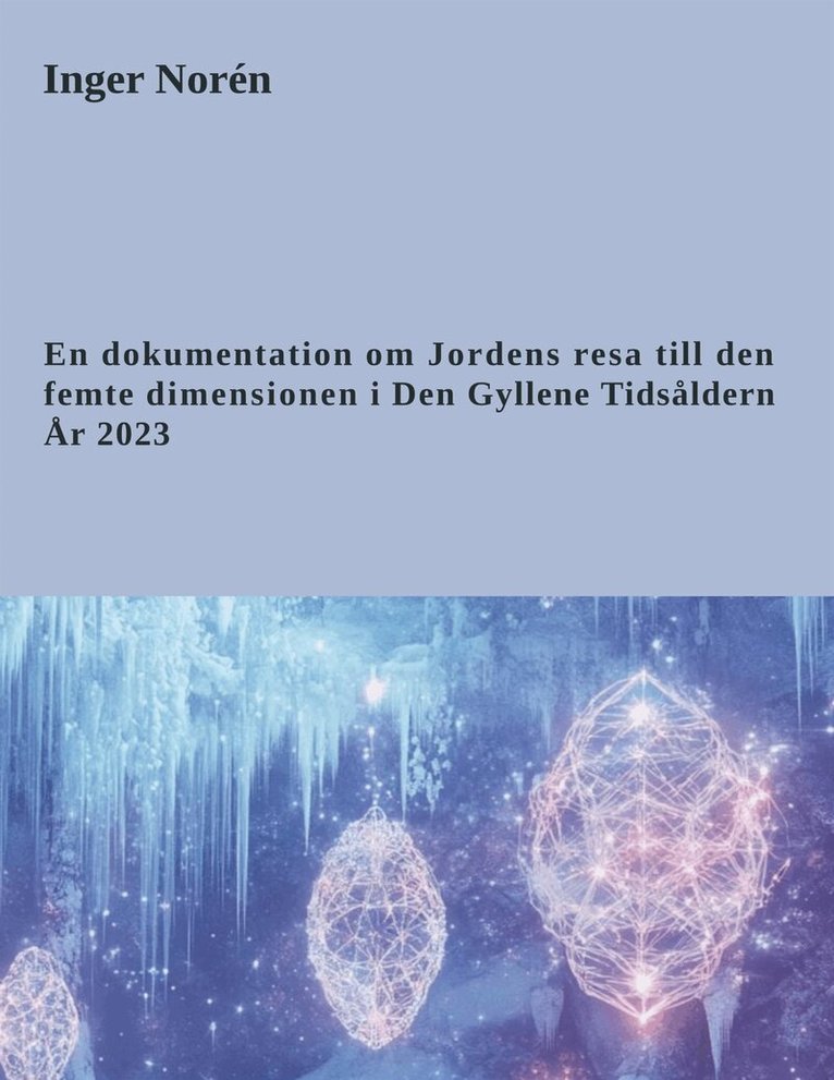 Inger Norén - En dokumentation om Jordens resa till den femte dimensionen i Den Gyllene Tidsåldern. År 2023, E-bok. Tillgänglighet: Lägg i varukorg