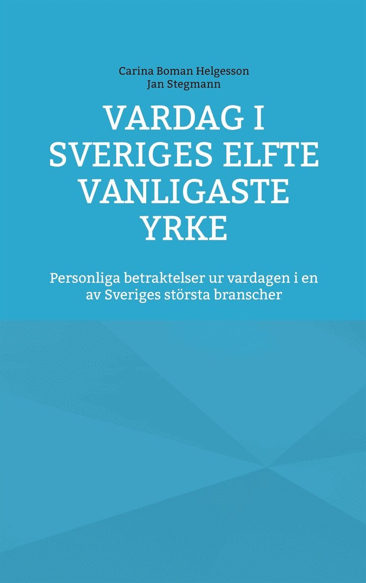 Jan Stegmann, Carina Boman Helgesson - Vardag i Sveriges elfte vanligaste yrke: Personliga betraktelser ur vardagen i en av Sveriges största branscher, E-bok. Tillgänglighet: Lägg i varukorg