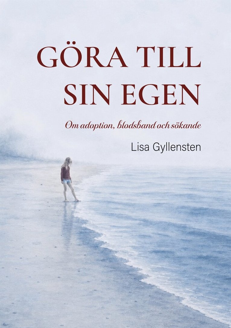 Lisa Gyllensten - Göra till sin egen: Om adoption, blodsband och sökande, E-bok. Tillgänglighet: Lägg i varukorg
