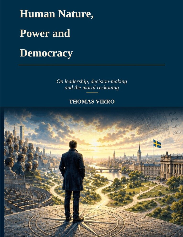 Thomas Virro - Human Nature, Power and Democracy: On Leadership, Decision-Making and the Moral Reckoning, E-bok. Tillgänglighet: Lägg i varukorg