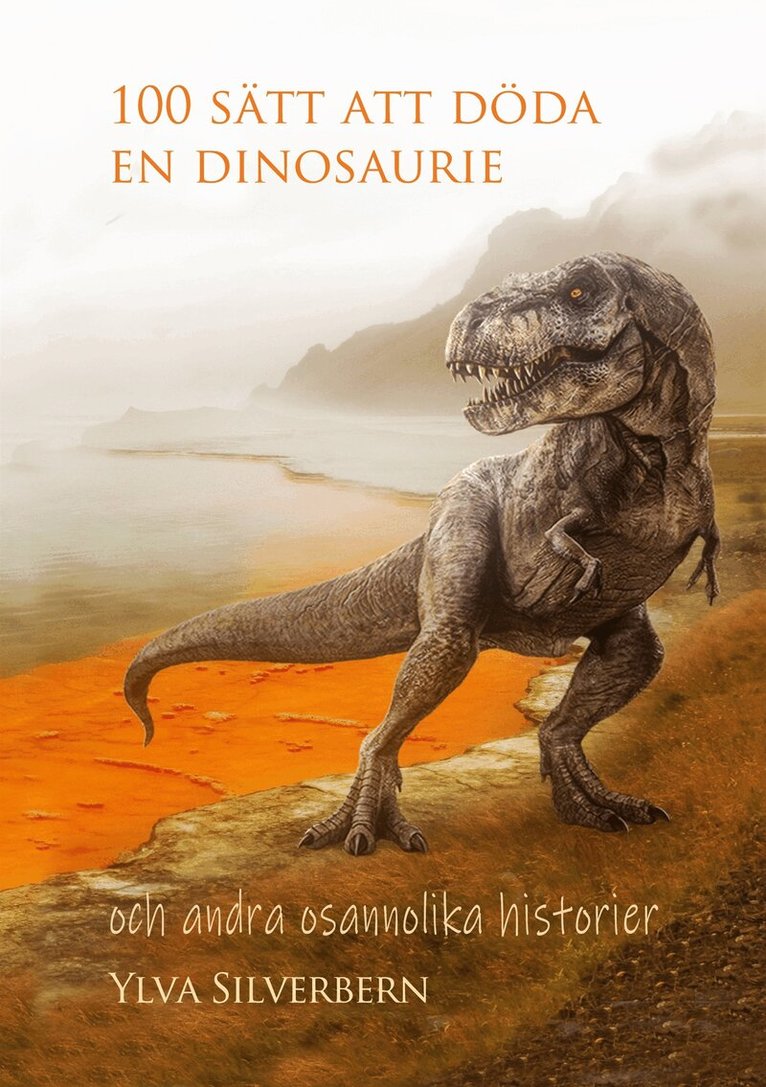 Ylva Silverbern - 100 sätt att döda en dinosaurie: och andra osannolika historier, E-bok