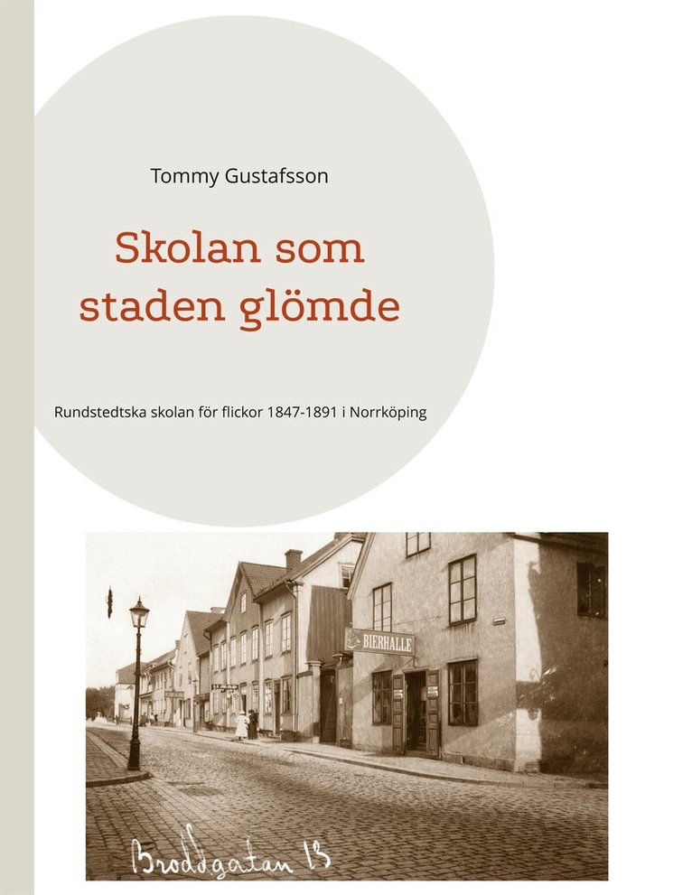 Tommy Gustafsson - Skolan som staden glömde: Rundstedtska skolan för flickor 1847-1891 i Norrköping, E-bok