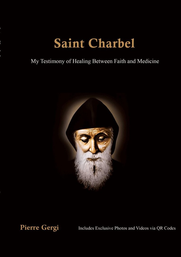Pierre Gergi - Saint Charbel: Saint Charbel My Testimony of Healing Between Faith and Medicine, E-bok