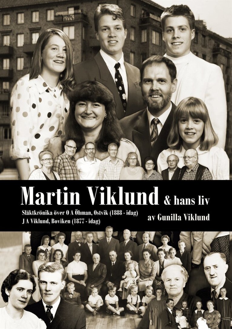 Gunilla Viklund - MARTIN VIKLUND och hans släkt: OA Öhman Ostvik 1888 och JA Wiklund Boviken 1877 Västerbotten - idag, E-bok