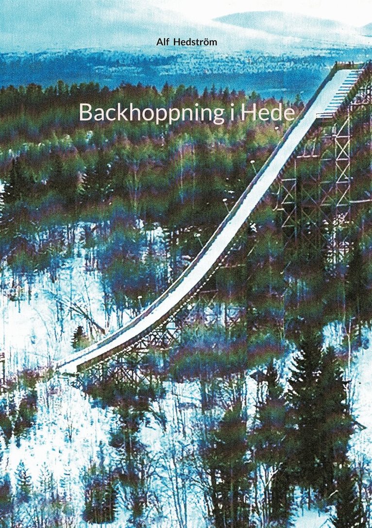 Alf Hedström, Karl-Erik Svensson - Backhoppning i Hede, E-bok. Tillgänglighet: Lägg i varukorg