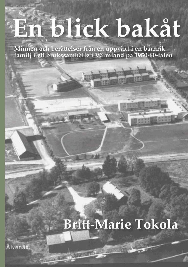 Britt-Marie Tokola - En blick bakåt: Minnen och berättelser från en uppväxt i en barnrik familj i ett brukssamhälle i Värmland på 1950-60-talen, E-bok. Tillgänglighet: Lägg i varukorg