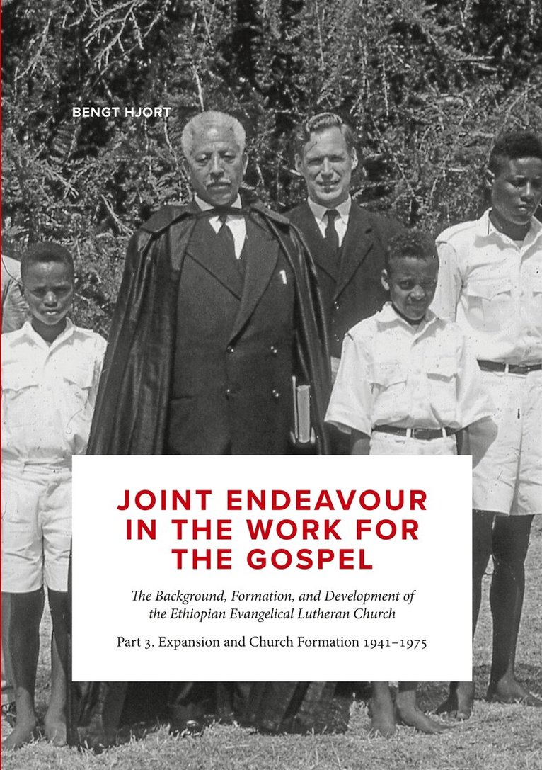 Bengt Hjort - Joint endeavour in the work for the gospel.  The Background, Formation and Development of the Ethiopian Evangelical Lutheran Church: Part 3. Expansion and church formation 1941 - 1975, E-bok. Tillgänglighet: Lägg i varukorg