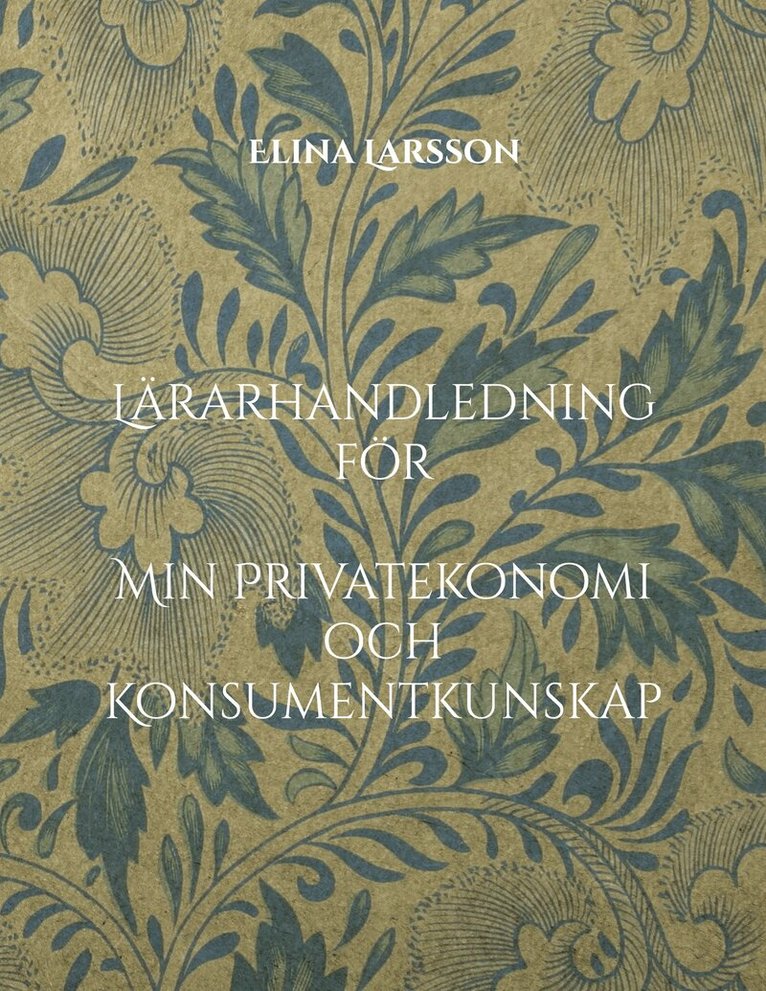 Elina Larsson - Lärarhandledning för Min Privatekonomi och Konsumentkunskap: Forskningsinformerad undervisning med lektionsstöd, didaktiska perspektiv och bedömning, E-bok