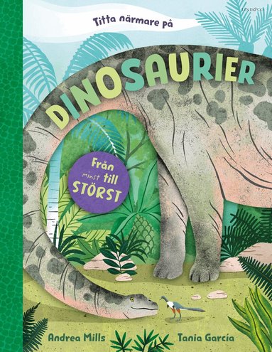 Andrea Mills - Titta närmare på dinosaurier : från minst till störst, Inbunden