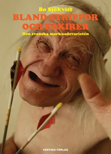 Bo Sjökvist - Bland strippor och fakirer : den svenska marknadsvarietén, Häftad