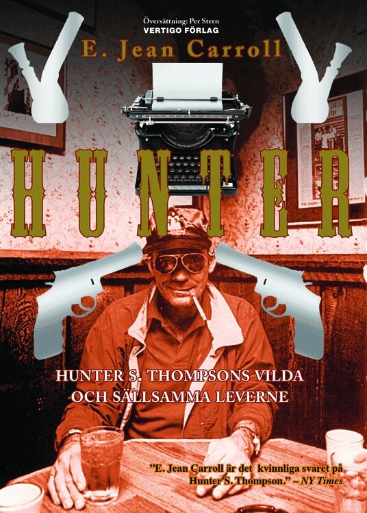 E. Jean Carroll - Hunter: Hunter S. Thompsons vilda och sällsamma leverne, Inbunden
