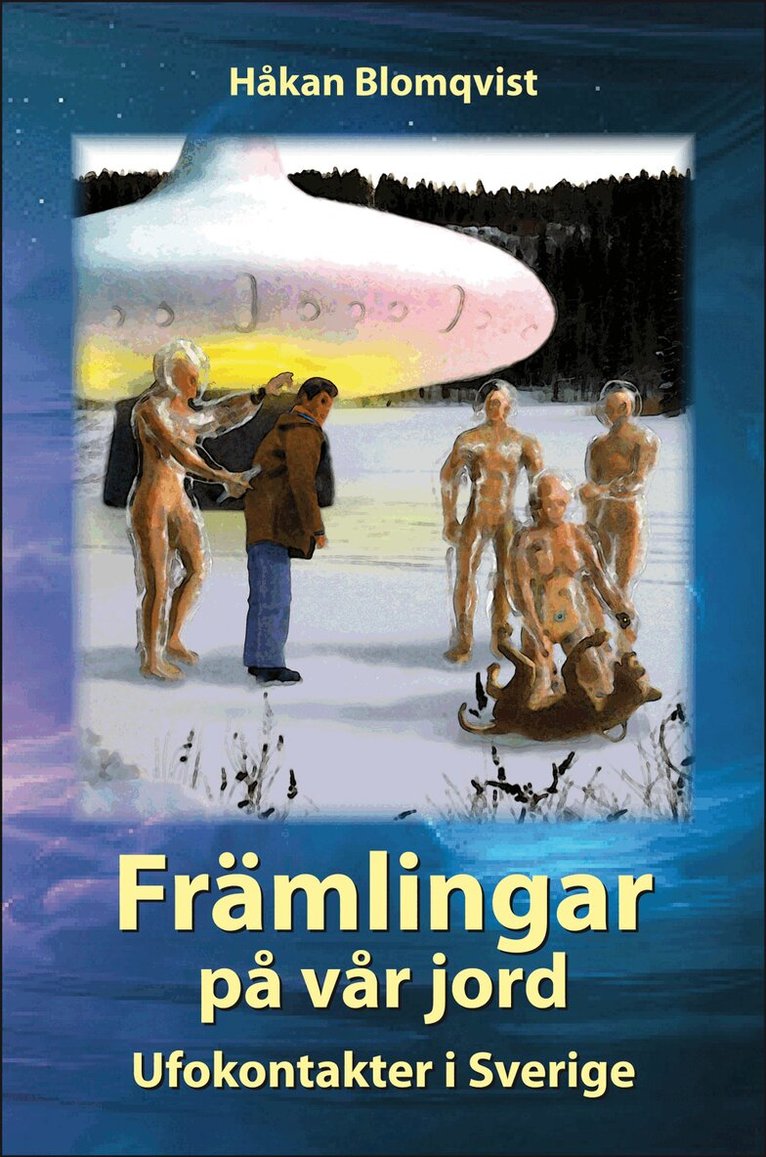 Håkan Blomqvist - Främlingar på vår jord : ufokontakter i Sverige, Inbunden