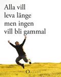 Alla vill leva lnge - men ingen vill bli gammal