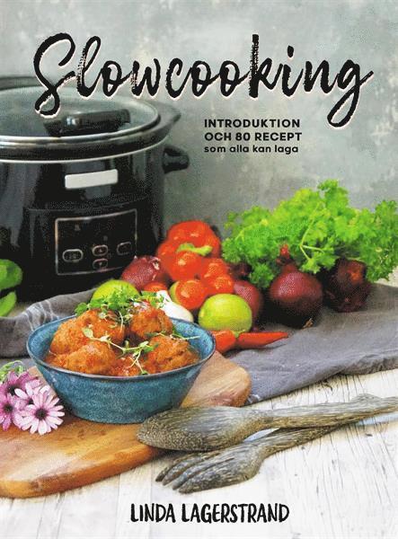 Linda Lagerstrand - Slowcooking - Introduktion och 80 recept som alla kan laga, Inbunden