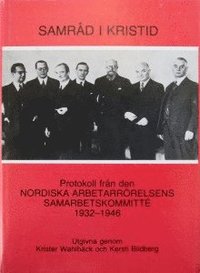 Samråd i kristid : protokoll från den Nordiska arbetarrörelsens samarbetskommitté 1932-1946
