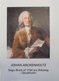 JOHAN ARCKENHOLTZ: Sagu-Brott af 1734 års Riksdag i Stockholm