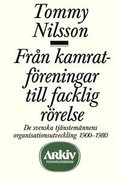 Fr�n kamratf�reningar till facklig r�relse : de svenska tj�nstem�nnens orga