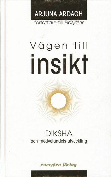 Ardagh Arjuna - Vägen till insikt : Diksha och medvetandets utveckling, Inbunden