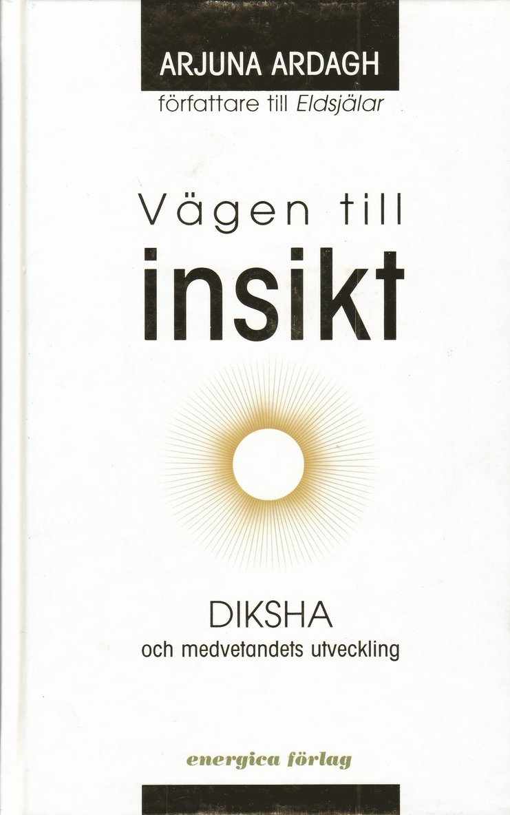 Ardagh Arjuna - Vägen till insikt : Diksha och medvetandets utveckling, Inbunden