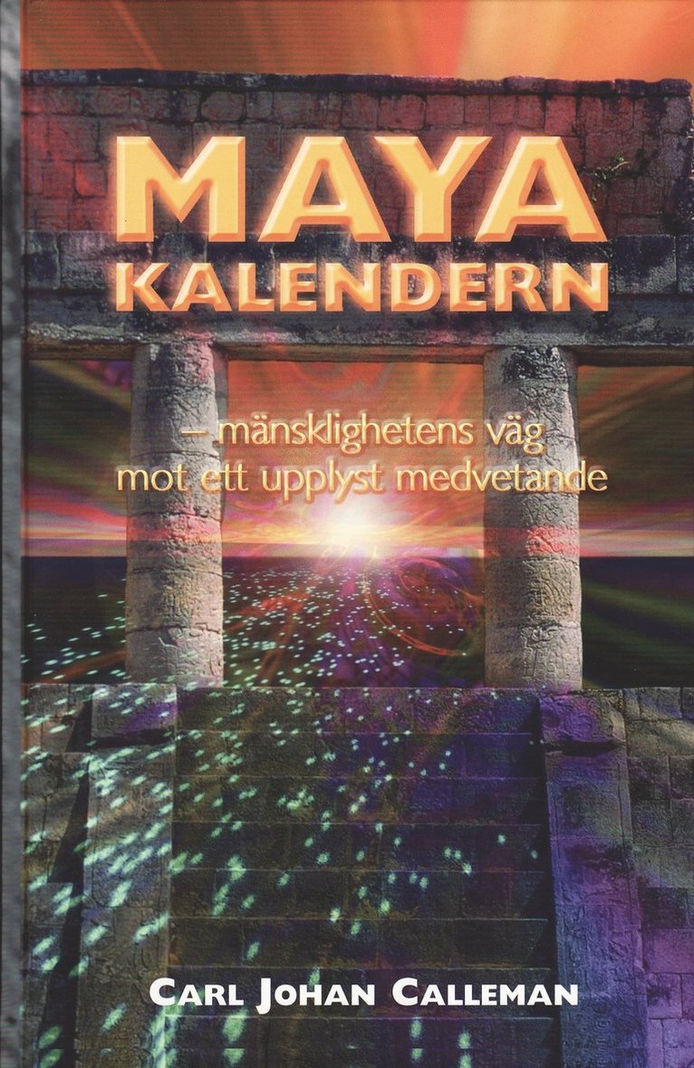Carl Johan Calleman - Mayakalendern : mänsklighetens väg mot ett upplyst medvetande, Inbunden