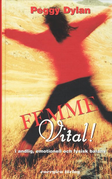 Peggy Dylan - Femme vital! : i andlig, emotionell och fysisk balans, Inbunden