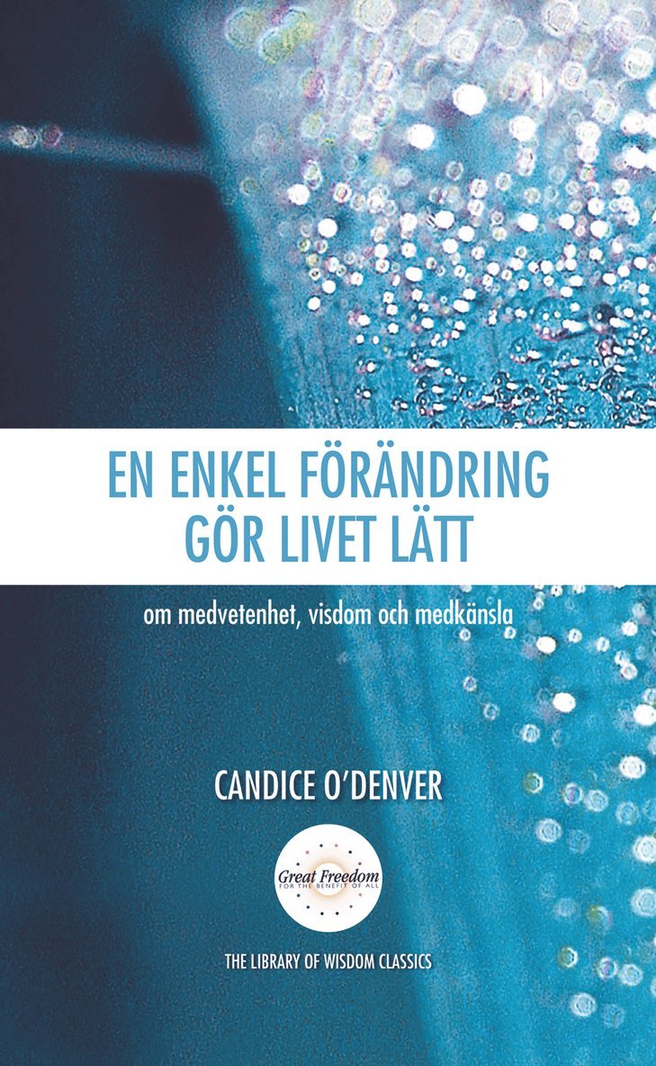 OéDenver Candice - En enkel förändring gör livet lätt : om medvetenhet, visdom och medkänsla, Inbunden