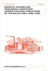 Societal Change and Ideological Formation Among the Rural Population of the Baltic Area 1880-1939