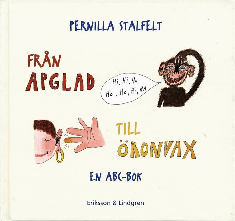 Pernilla Stalfelt - Från apglad till öronvax : en ABC-bok, Inbunden
