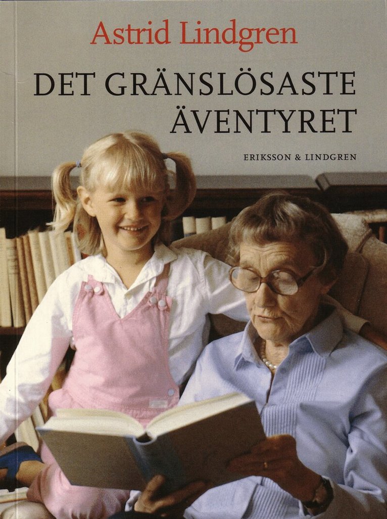 Astrid Lindgren - Det gränslösaste äventyret : om böcker, läsning och att skriva för barn, Häftad