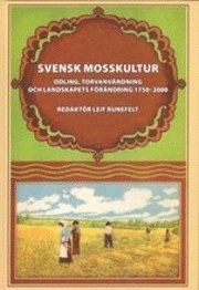 Svensk mosskultur : odling, torvanvändning och landskapets förändring 1750-2000, Inbunden