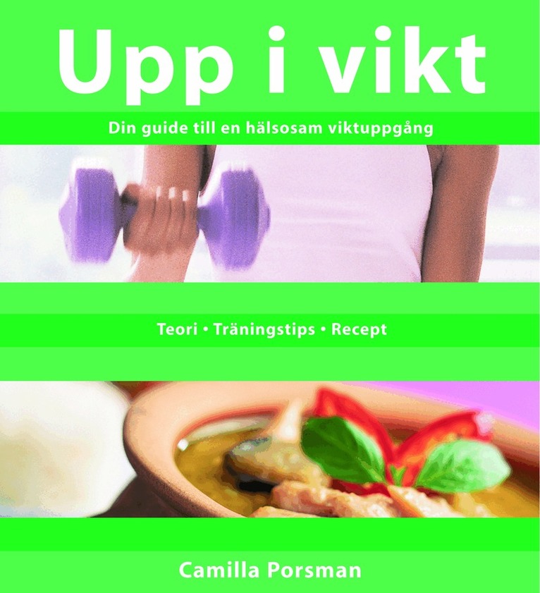 Camilla Porsman Reimhult - Upp i vikt : Din guide till en hälsosam viktuppgång, Inbunden