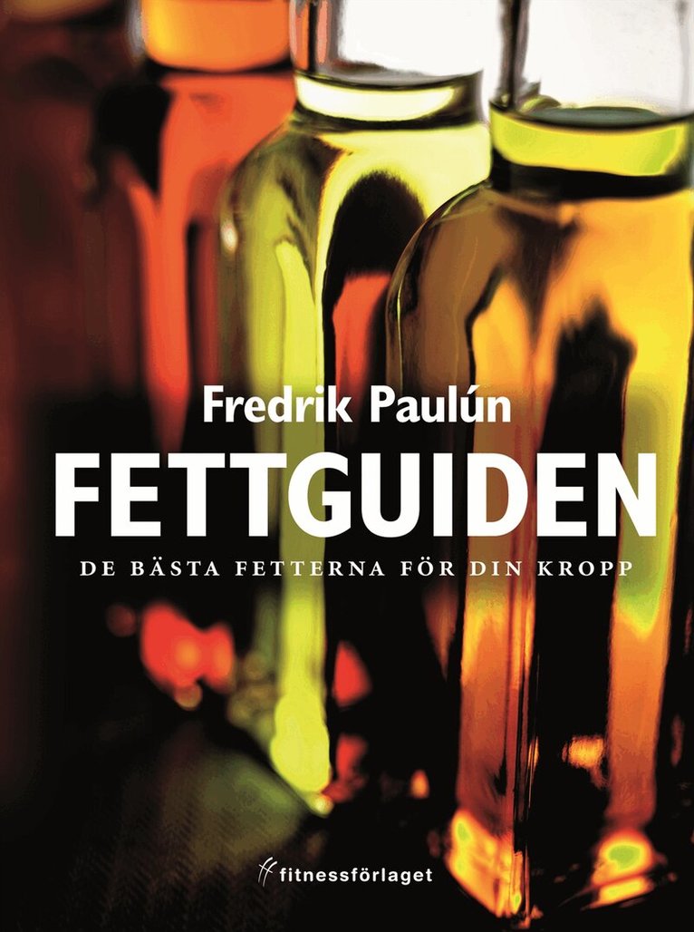 Fredrik Paulún - Fettguiden : De bästa fetterna för din kropp, Inbunden
