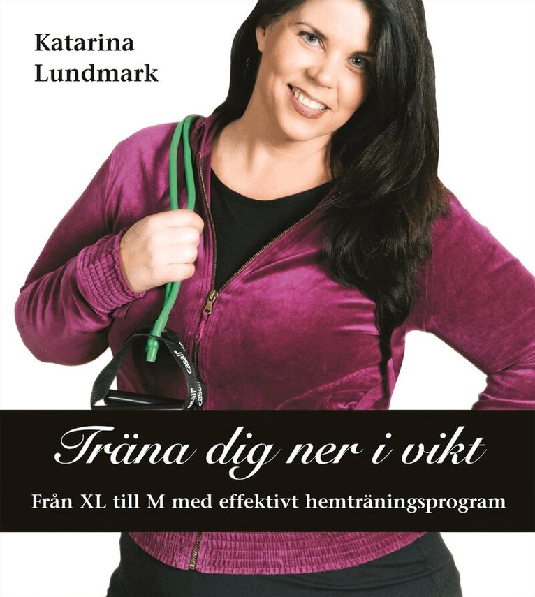 Katarina Lundmark - Träna dig ner i vikt : från XL till M med effektivt hemträningsprogram, Kartonnage