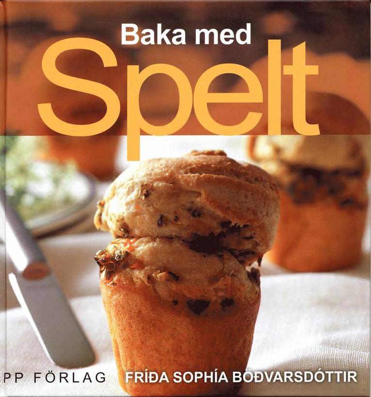 Frida Sophia Bödvarsdottir - Baka med spelt, Inbunden