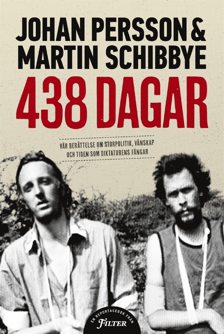 Johan Persson, Martin Schibbye - 438 dagar : vår berättelse om storpolitik, vänskap och tiden som diktaturens fångar, E-bok