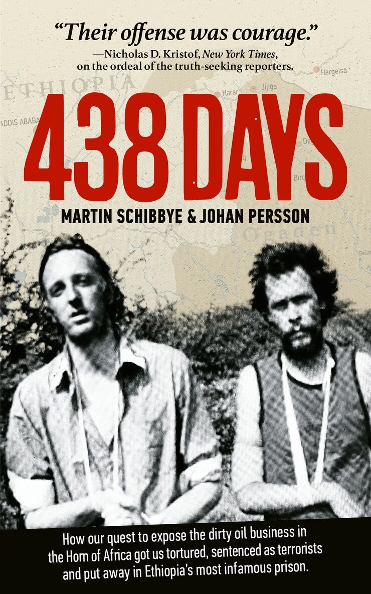 Martin Schibbye, Johan Persson - 438 days : how our quest to expose the dirty oil business in the Horn of Africa got us tortured, sentenced as terrorists and put away in Ethiopia's most infamous prison, E-bok