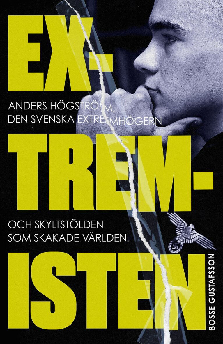 Bosse Gustafsson - Extremisten : Anders Högström, den svenska extremhögern och skyltstölden som skakade världen, E-bok