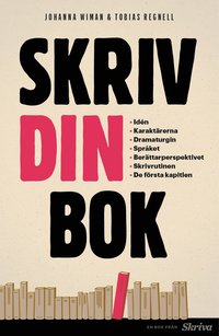 Skriv din bok : id�n, karakt�rerna, dramaturgin, spr�ket, ber�ttarperspektivet, skrivrutinen, de f�rsta kapitlen