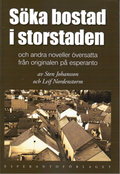 Söka bostad i storstaden och andra noveller översatta från originalen på esperanto av Sten Johansson och Leif Nordenstorm
