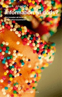 Clay A. Johnson - Information till döds? : om konsten att leva i ett informationssamhälle, Häftad