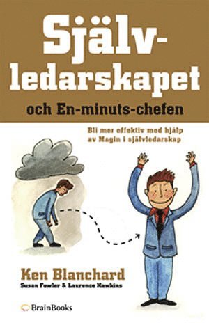 Ken Blanchard - Självledarskapet och en-minuts-chefen : bli mer effektiv med hjälp av magin i självledarskap, Inbunden