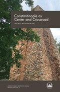 Constantinople as Center and Crossroad